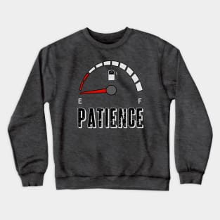 My patience is empty, fuel gauge Crewneck Sweatshirt